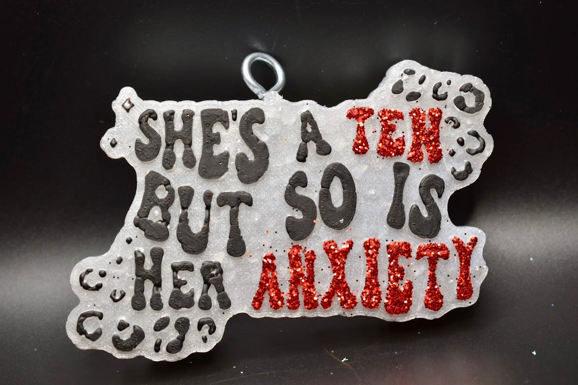 She's a 10 but so is her Anxiety Freshie Design