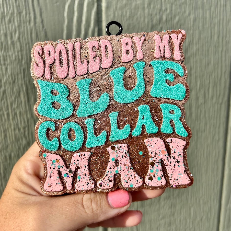 Spoiled by my Blue Collar Man Freshie Design