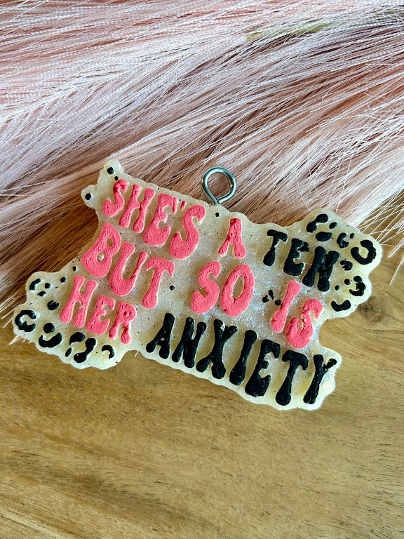 She's a 10 but so is her Anxiety Freshie Design