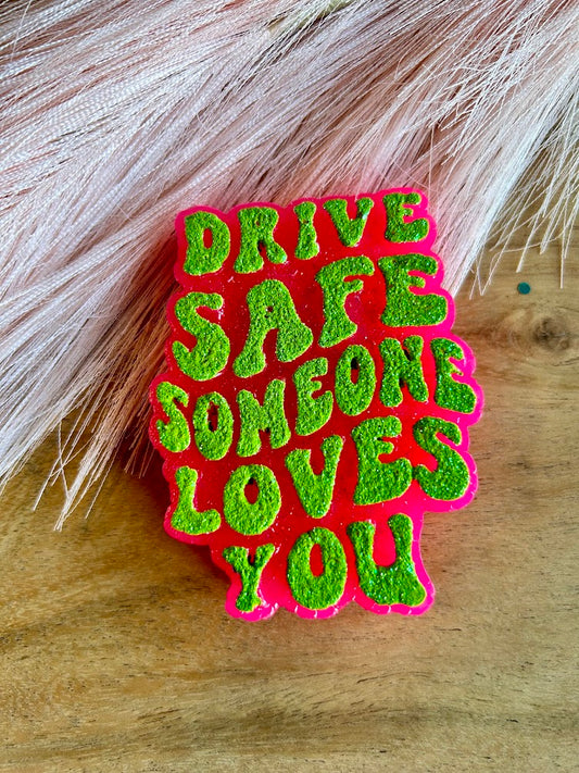 Drive Safe Someone Loves You Freshie Design