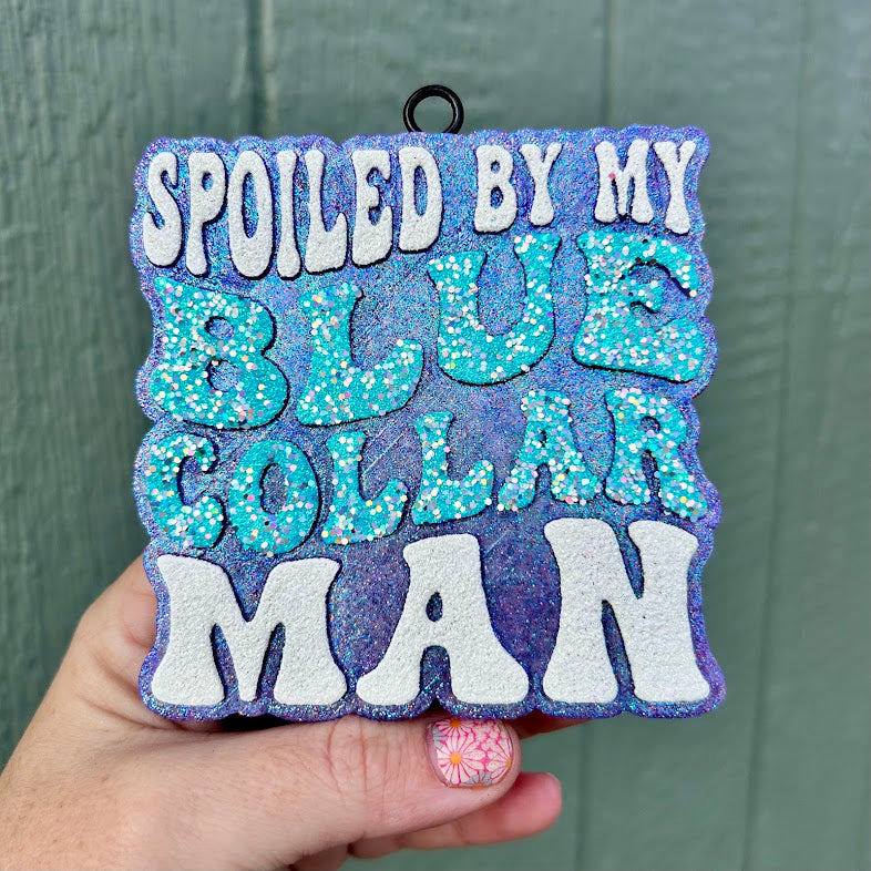 Spoiled by my Blue Collar Man Freshie Design