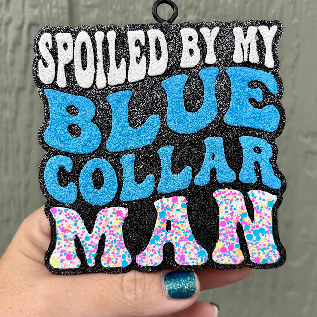 Spoiled by my Blue Collar Man Freshie Design
