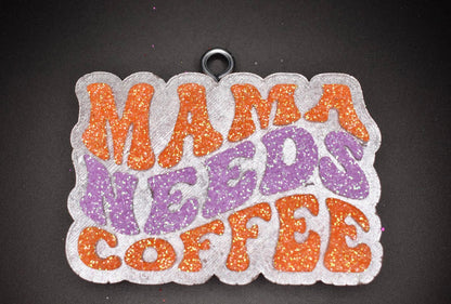 Mama Needs Coffee Freshie Design