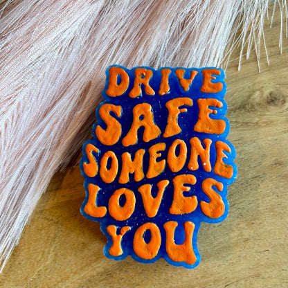 Drive Safe Someone Loves You Freshie Design